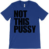 Not This Pussy T-Shirt
