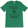 don't mess with me my wife is irish T-Shirt