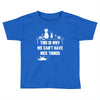 This Is Why We Can't Have Nice Things Toddler T-shirt