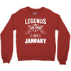 Legends Are Born In January Crewneck Sweatshirt