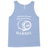 why have a six pack when you can have a barrel Tank Top