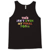 this isn't even my final form Tank Top