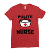 I Was One A Polite Well Mannered Young Lady And Then I Became A Nurse Ladies Fitted T-Shirt