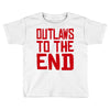 outlaws to the end 2 Toddler T-shirt
