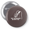 may the brakes be with you Pin-back button