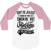 Don't Be Jealous I Know My Wife Is Smokin' Hot but She Can't Help It 3/4 Sleeve Shirt