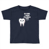 be kind i have fillings too Toddler T-shirt