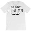 daddy i love you T-Shirt