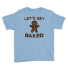 let's get baked Youth Tee