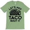lets not taco bout it T-Shirt