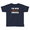 i'm with furiosa Toddler T-shirt