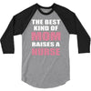 the best kind of mom raises a nurse 3/4 Sleeve Shirt