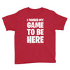 i paused my game to be here Youth Tee