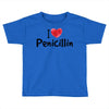 I Love Penicillin Toddler T-shirt