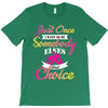 just once i want to be somebody elses fi̇rst choice T-Shirt
