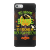 My Broom Broke So I Became A Roughneck iPhone 7 Case