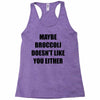 maybe broccoli doesn't like you either Racerback Tank