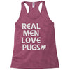 real men love pugs Racerback Tank