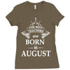 The Best Teachers Are Born in August Ladies Fitted T-Shirt