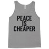 peace is cheaper awesome Tank Top