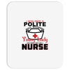I Was One A Polite Well Mannered Young Lady And Then I Became A Nurse Mousepad