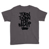 turn down for what Youth Tee