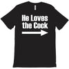 he loves the cock T-Shirt