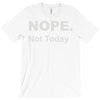 nope not today T-Shirt