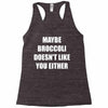 maybe broccoli doesn't like you either Racerback Tank