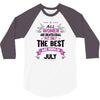 All Women Created Equal But The Best Born In July 3/4 Sleeve Shirt