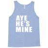 aye he's mine funny Tank Top