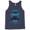 The Best Poppy Was Born In July Tank Top