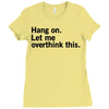Hang on. Let me overthink this. Ladies Fitted T-Shirt
