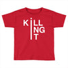 killing it Toddler T-shirt