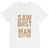 saw dust is man glitter V-Neck Tee