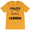 I Was Once A Polite Well Mannered Young Lady And The I Became A Farmer T-Shirt
