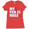 my pen is huge t shirt funny sex humor tee rude college manly crude pu Ladies Fitted T-Shirt