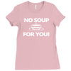 no soup for you Ladies Fitted T-Shirt