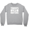 tokens life matters Crewneck Sweatshirt