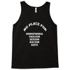 no place for homophobia sexism racism hate Tank Top