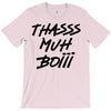 Thasss Muh Boiii T-Shirt