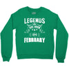 Legends Are Born In February Crewneck Sweatshirt
