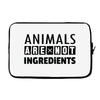 Animals Are Not Ingredients Laptop sleeve