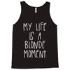 my life is a blonde moment Tank Top