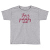 this is probably wine Toddler T-shirt