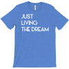 just living livin the dream T-Shirt