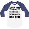 back off i have a crazy wife and i'm not afraid to user her 3/4 Sleeve Shirt