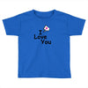 I LOVE YOU Toddler T-shirt