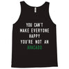 You Can't Make Everyone Happy You're Not an Avacado Tank Top