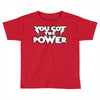 you got the power 2 Toddler T-shirt